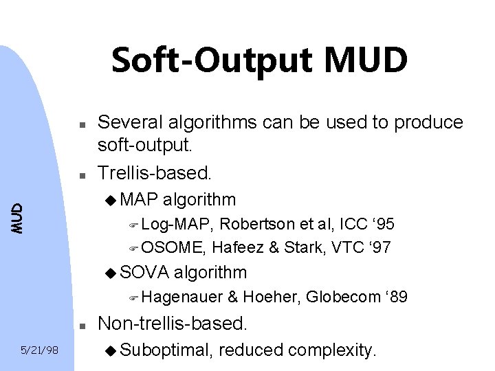 Soft-Output MUD n n Several algorithms can be used to produce soft-output. Trellis-based. MUD