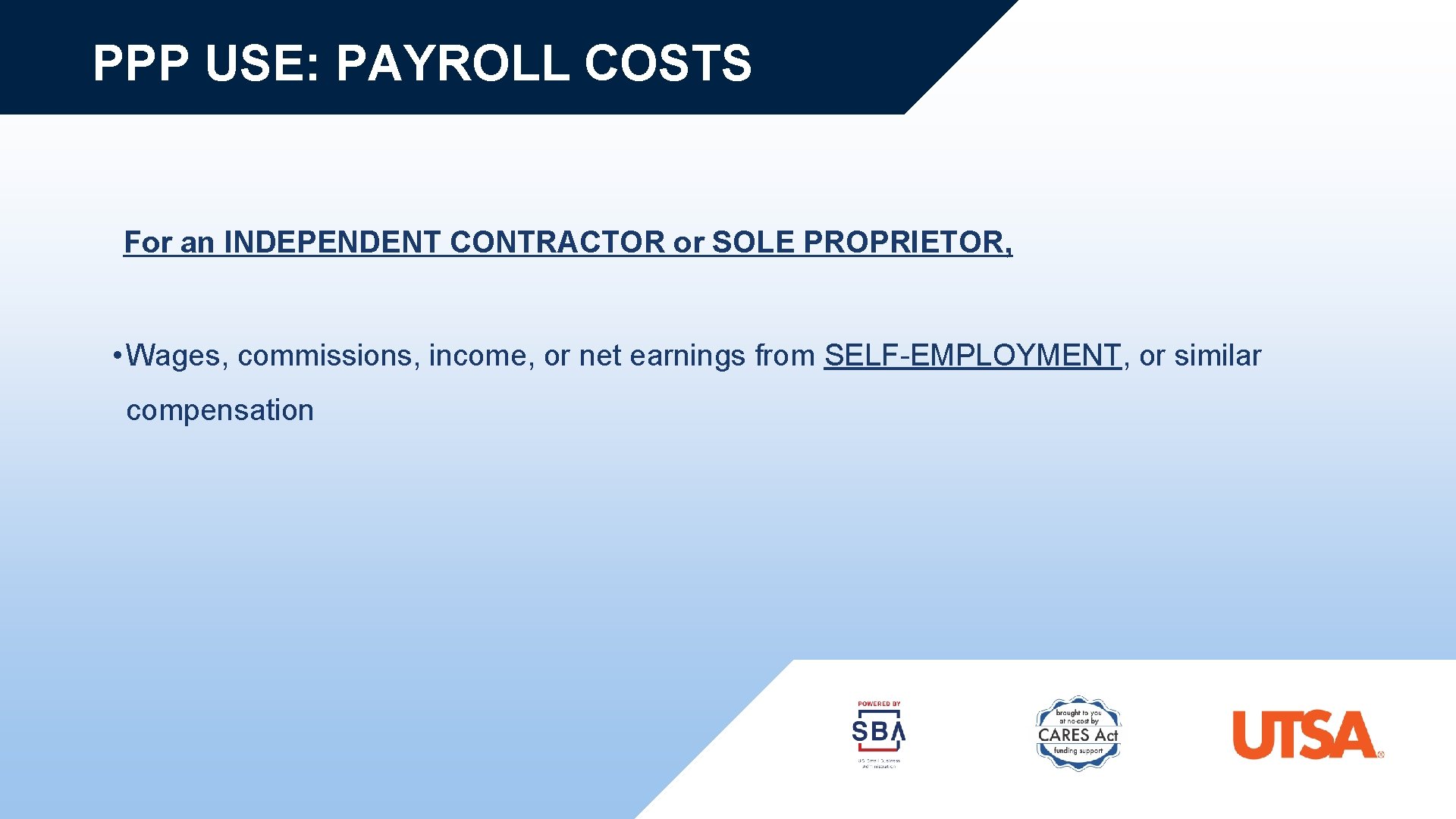 PPP USE: PAYROLL COSTS For an INDEPENDENT CONTRACTOR or SOLE PROPRIETOR, • Wages, commissions,