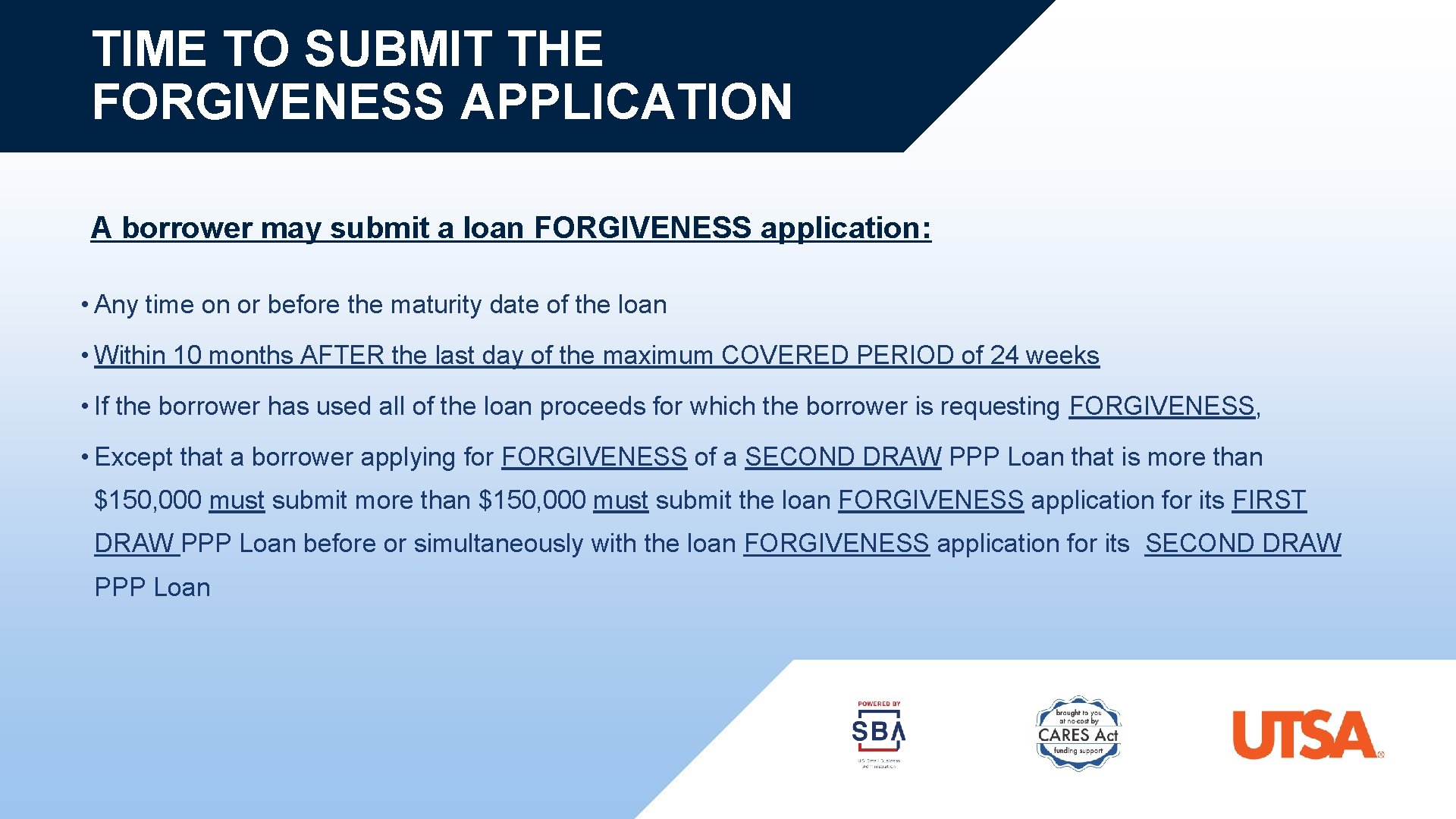 TIME TO SUBMIT THE FORGIVENESS APPLICATION A borrower may submit a loan FORGIVENESS application: