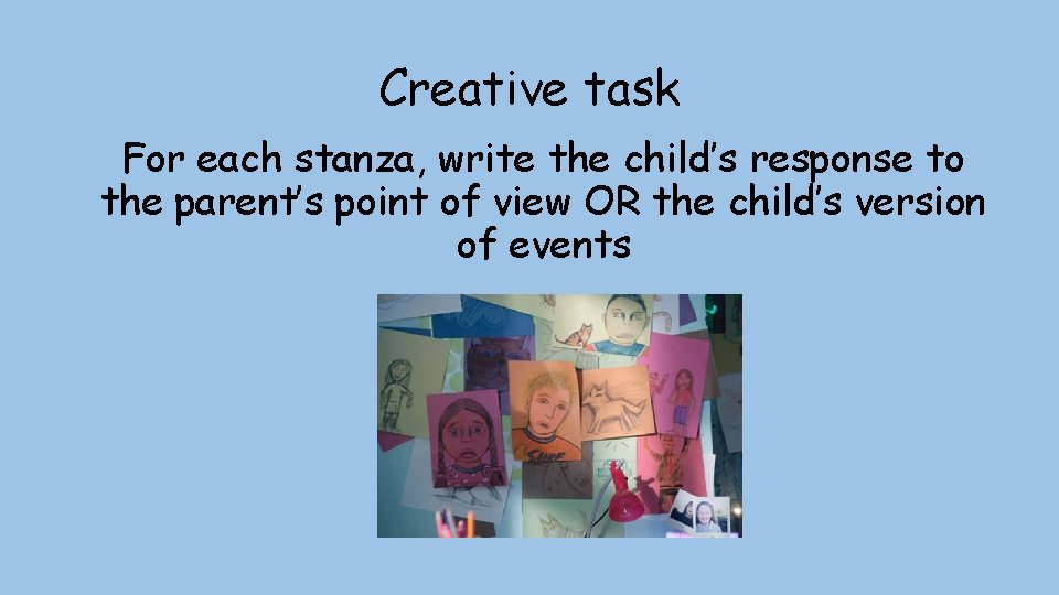 Creative task For each stanza, write the child’s response to the parent’s point of