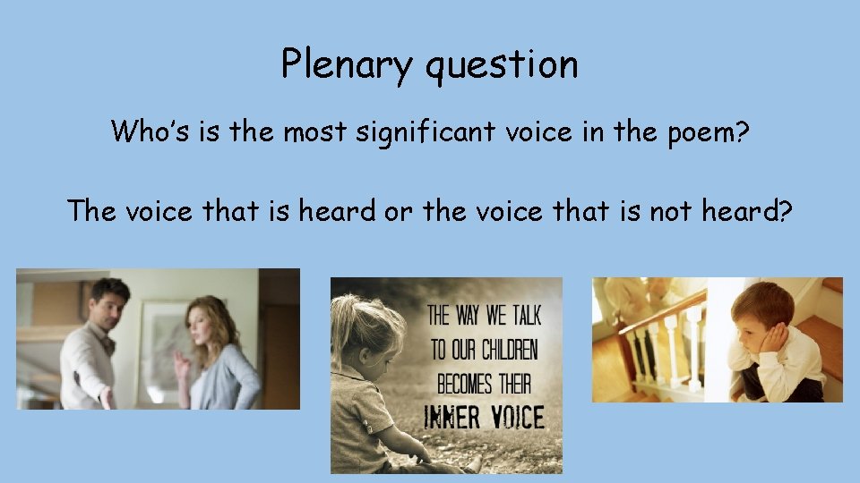 Plenary question Who’s is the most significant voice in the poem? The voice that