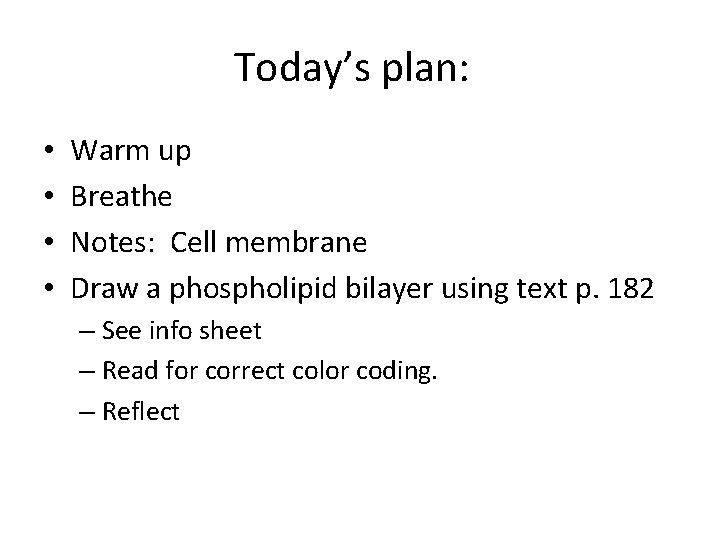 Today’s plan: • • Warm up Breathe Notes: Cell membrane Draw a phospholipid bilayer