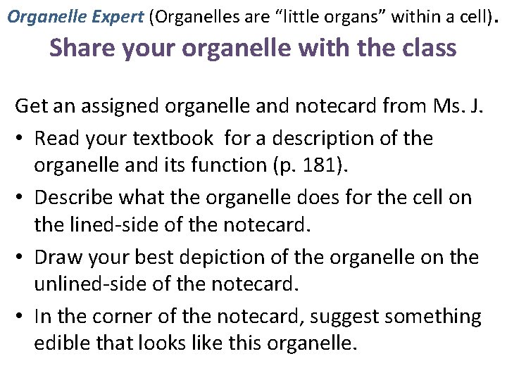 Organelle Expert (Organelles are “little organs” within a cell). Share your organelle with the