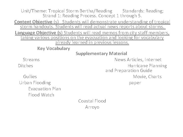 Unit/Theme: Tropical Storm Bertha/Reading Standards: Reading; Strand 1: Reading Process. Concept 1 through 5.