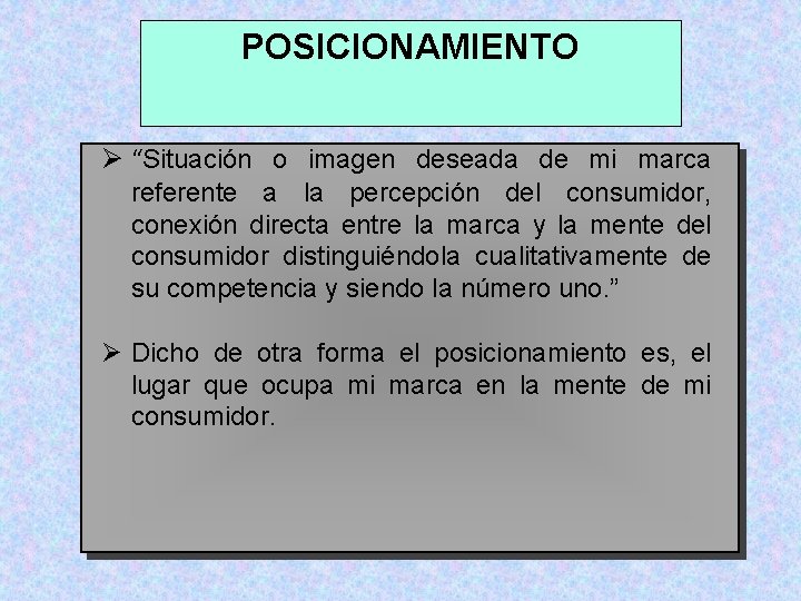 POSICIONAMIENTO Ø “Situación o imagen deseada de mi marca referente a la percepción del