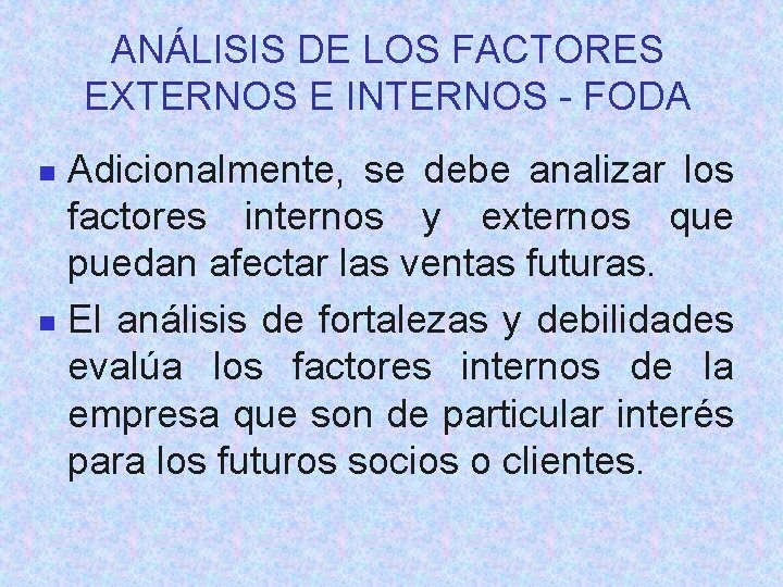 ANÁLISIS DE LOS FACTORES EXTERNOS E INTERNOS - FODA Adicionalmente, se debe analizar los