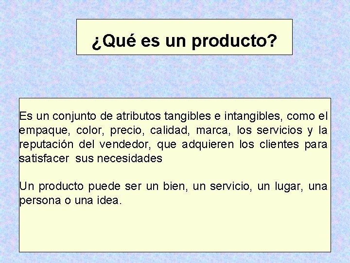 ¿Qué es un producto? Es un conjunto de atributos tangibles e intangibles, como el