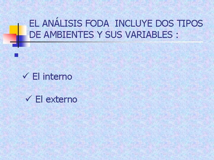 EL ANÁLISIS FODA INCLUYE DOS TIPOS DE AMBIENTES Y SUS VARIABLES : n El