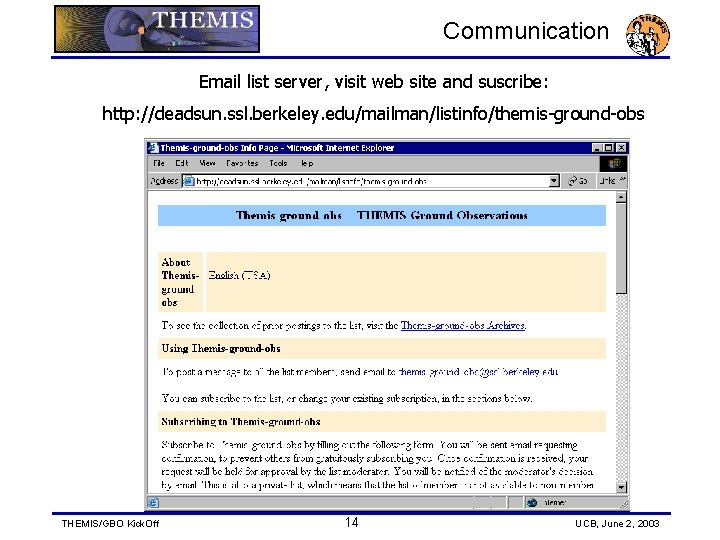 Communication Email list server, visit web site and suscribe: http: //deadsun. ssl. berkeley. edu/mailman/listinfo/themis-ground-obs