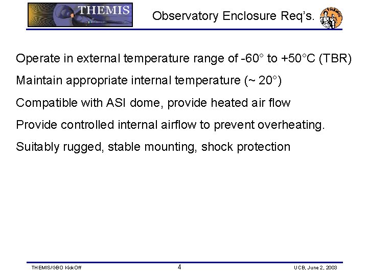 Observatory Enclosure Req’s. Operate in external temperature range of -60° to +50°C (TBR) Maintain