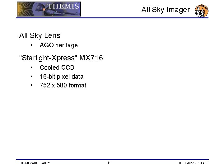 All Sky Imager All Sky Lens • AGO heritage “Starlight-Xpress” MX 716 • •