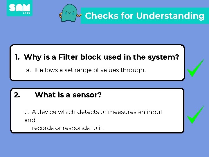 Checks for Understanding 1. Why is a Filter block used in the system? a.