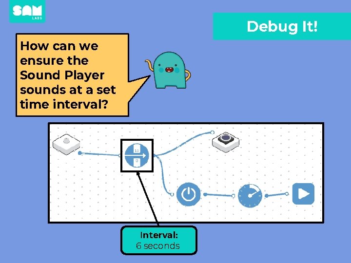 Debug It! How can we ensure the Sound Player sounds at a set time