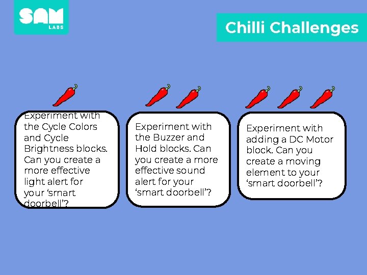 Chilli Challenges Experiment with the Cycle Colors and Cycle Brightness blocks. Can you create