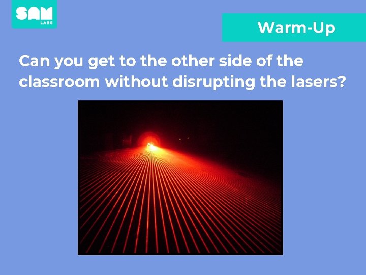 Warm-Up Can you get to the other side of the classroom without disrupting the