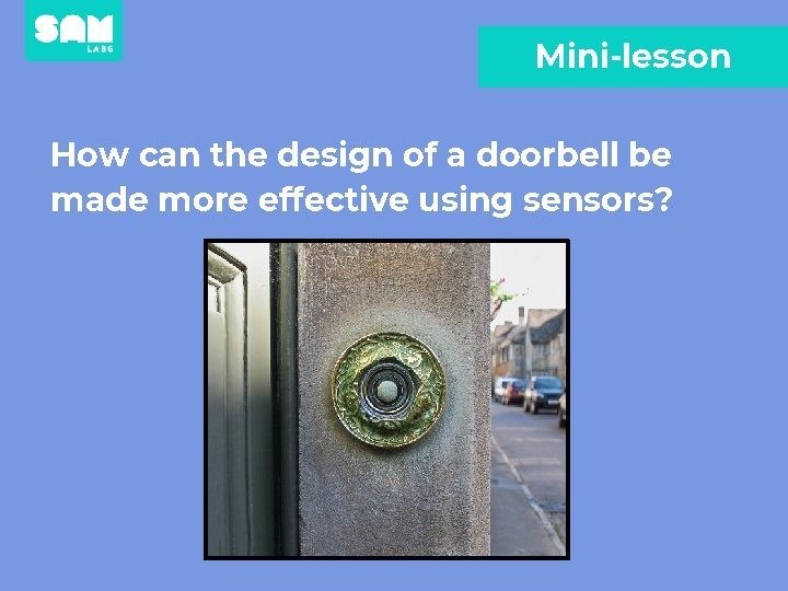 Mini-lesson How can the design of a doorbell be made more effective using sensors?