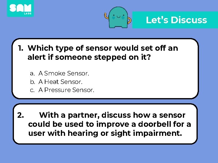 Let’s Discuss 1. Which type of sensor would set off an alert if someone