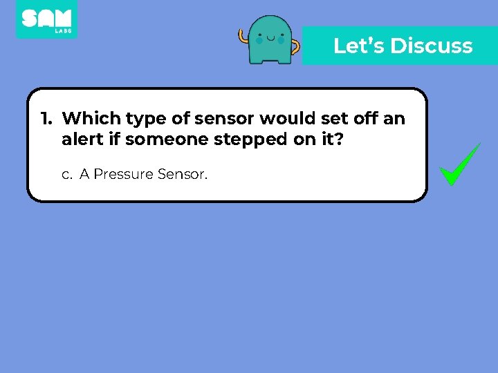 Let’s Discuss 1. Which type of sensor would set off an alert if someone