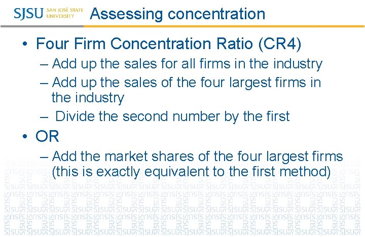 Assessing concentration • Four Firm Concentration Ratio (CR 4) – Add up the sales Assessing concentration • Four Firm Concentration Ratio (CR 4) – Add up the sales
