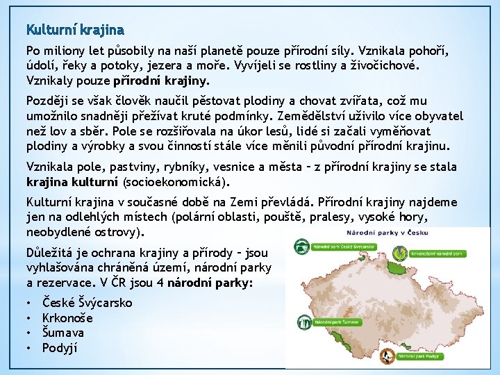 Kulturní krajina Po miliony let působily na naší planetě pouze přírodní síly. Vznikala pohoří,