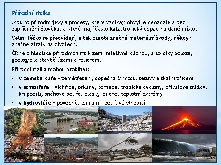 Přírodní rizika Jsou to přírodní jevy a procesy, které vznikají obvykle nenadále a bez