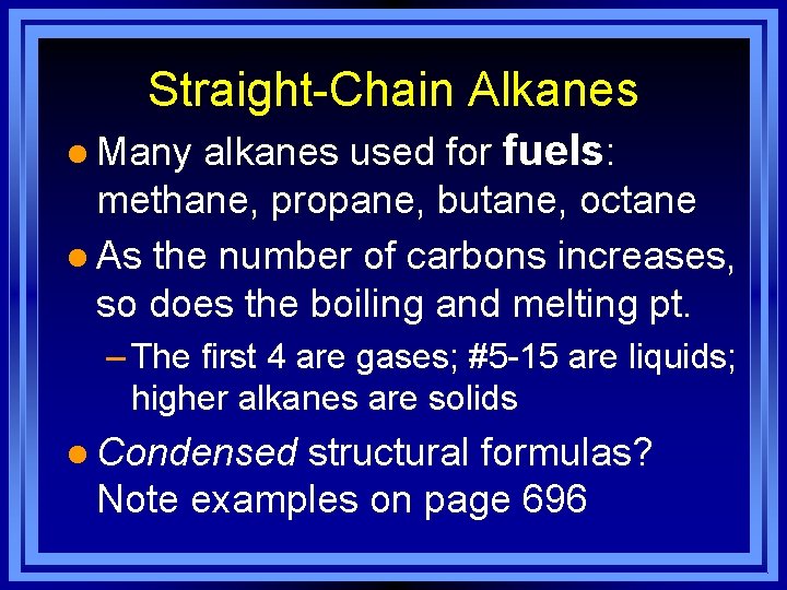 Straight-Chain Alkanes alkanes used for fuels: methane, propane, butane, octane l As the number