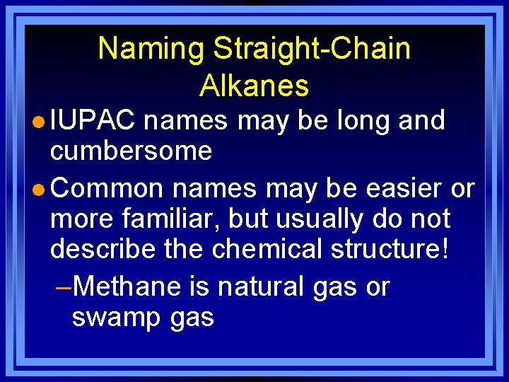Naming Straight-Chain Alkanes l IUPAC names may be long and cumbersome l Common names