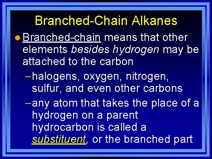 Branched-Chain Alkanes l Branched-chain means that other elements besides hydrogen may be attached to