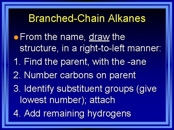 Branched-Chain Alkanes l From the name, draw the structure, in a right-to-left manner: 1.