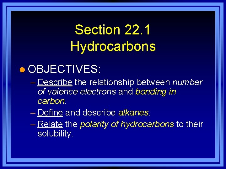 Section 22. 1 Hydrocarbons l OBJECTIVES: – Describe the relationship between number of valence