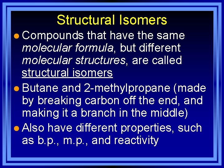 Structural Isomers l Compounds that have the same molecular formula, but different molecular structures,