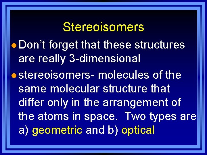 Stereoisomers l Don’t forget that these structures are really 3 -dimensional l stereoisomers- molecules