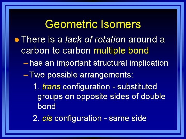 Geometric Isomers l There is a lack of rotation around a carbon to carbon