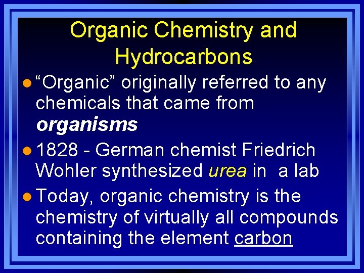 Organic Chemistry and Hydrocarbons l “Organic” originally referred to any chemicals that came from
