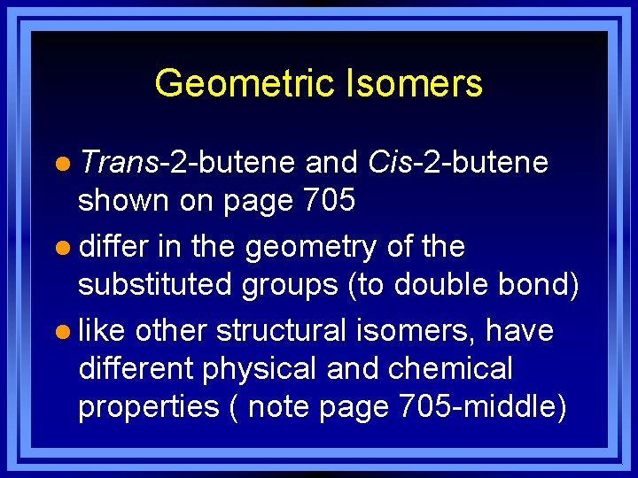 Geometric Isomers l Trans-2 -butene and Cis-2 -butene shown on page 705 l differ