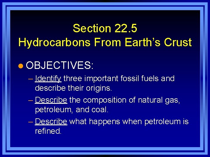 Section 22. 5 Hydrocarbons From Earth’s Crust l OBJECTIVES: – Identify three important fossil