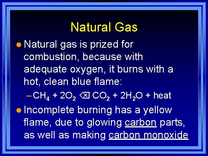 Natural Gas l Natural gas is prized for combustion, because with adequate oxygen, it