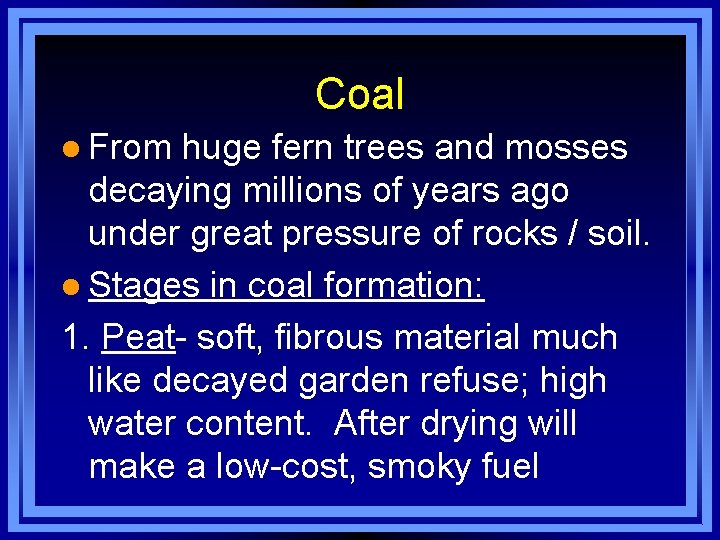 Coal l From huge fern trees and mosses decaying millions of years ago under