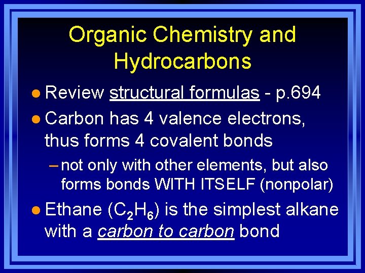 Organic Chemistry and Hydrocarbons l Review structural formulas - p. 694 l Carbon has