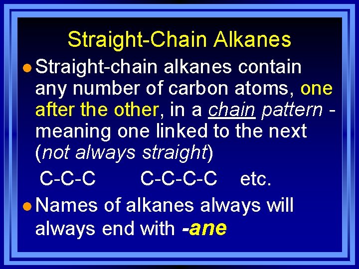 Straight-Chain Alkanes l Straight-chain alkanes contain any number of carbon atoms, one after the