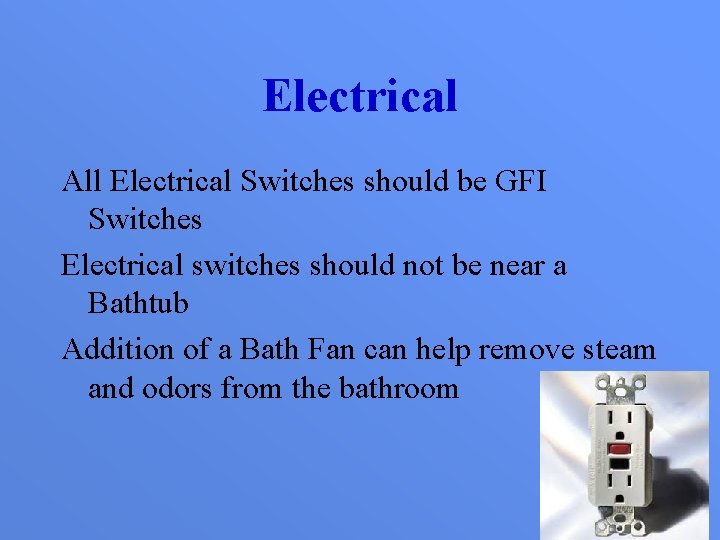 Electrical All Electrical Switches should be GFI Switches Electrical switches should not be near