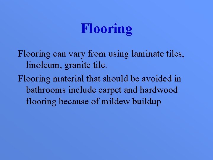 Flooring can vary from using laminate tiles, linoleum, granite tile. Flooring material that should