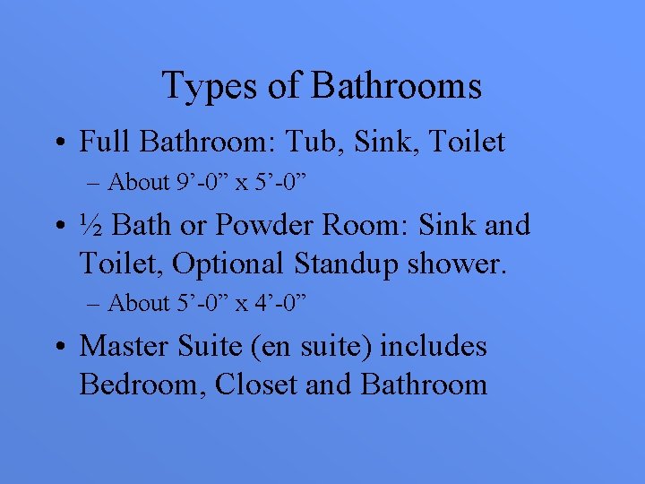 Types of Bathrooms • Full Bathroom: Tub, Sink, Toilet – About 9’-0” x 5’-0”