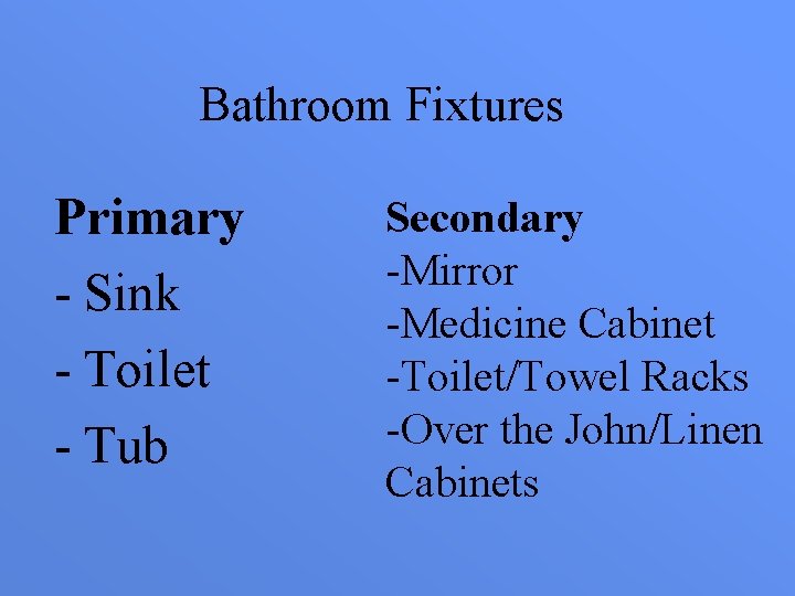 Bathroom Fixtures Primary - Sink - Toilet - Tub Secondary -Mirror -Medicine Cabinet -Toilet/Towel