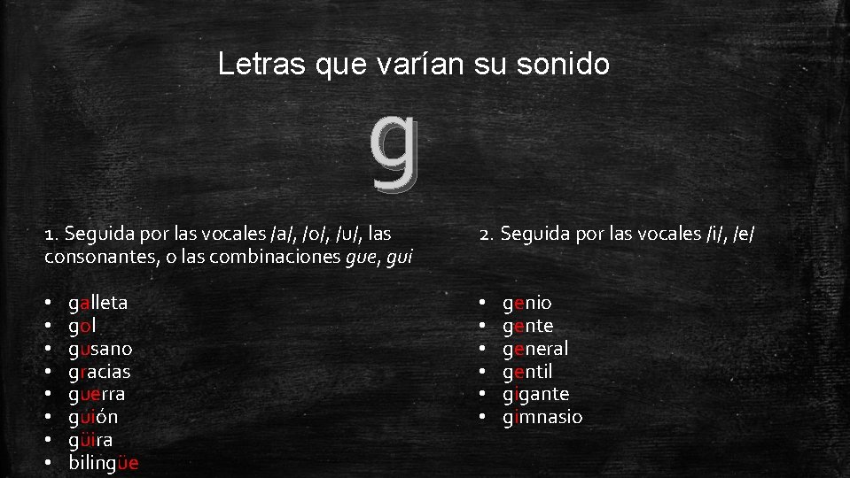 Letras que varían su sonido g 1. Seguida por las vocales /a/, /o/, /u/,