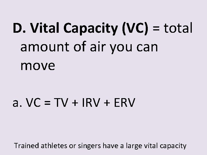 D. Vital Capacity (VC) = total amount of air you can move a. VC