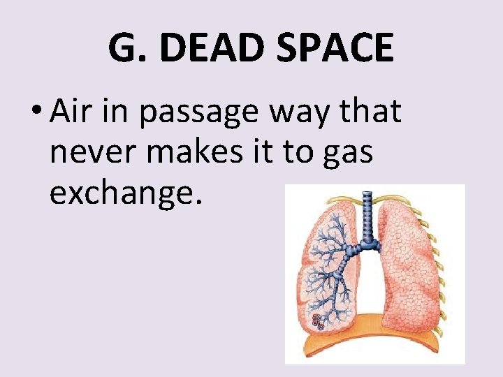 G. DEAD SPACE • Air in passage way that never makes it to gas