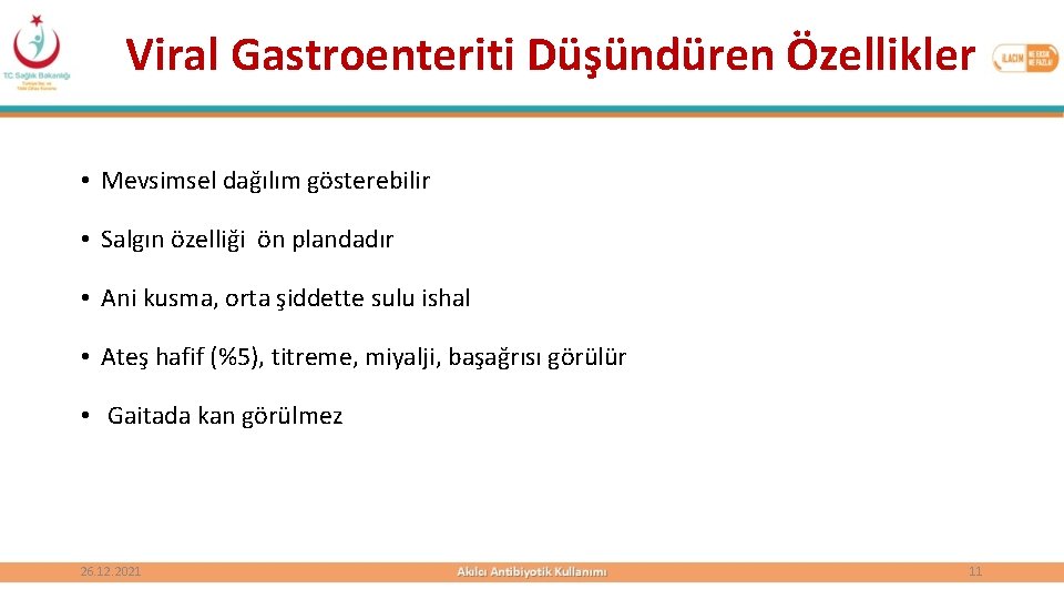 Viral Gastroenteriti Düşündüren Özellikler • Mevsimsel dağılım gösterebilir • Salgın özelliği ön plandadır •