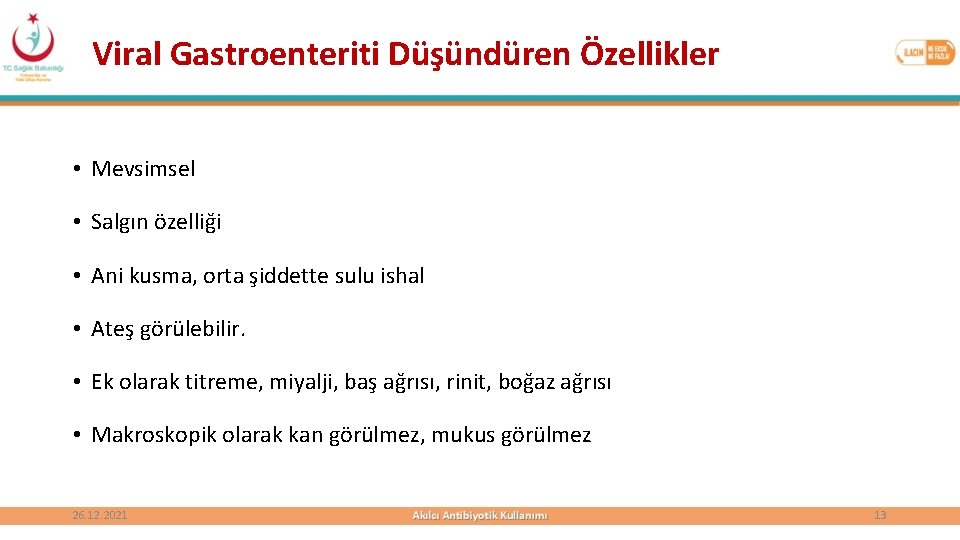 Viral Gastroenteriti Düşündüren Özellikler • Mevsimsel • Salgın özelliği • Ani kusma, orta şiddette