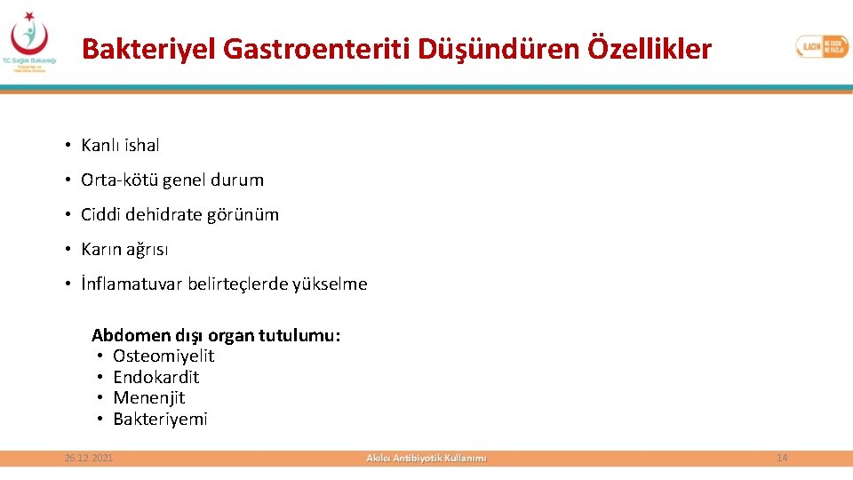 Bakteriyel Gastroenteriti Düşündüren Özellikler • Kanlı ishal • Orta-kötü genel durum • Ciddi dehidrate